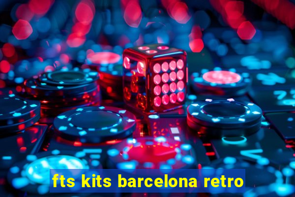 fts kits barcelona retro